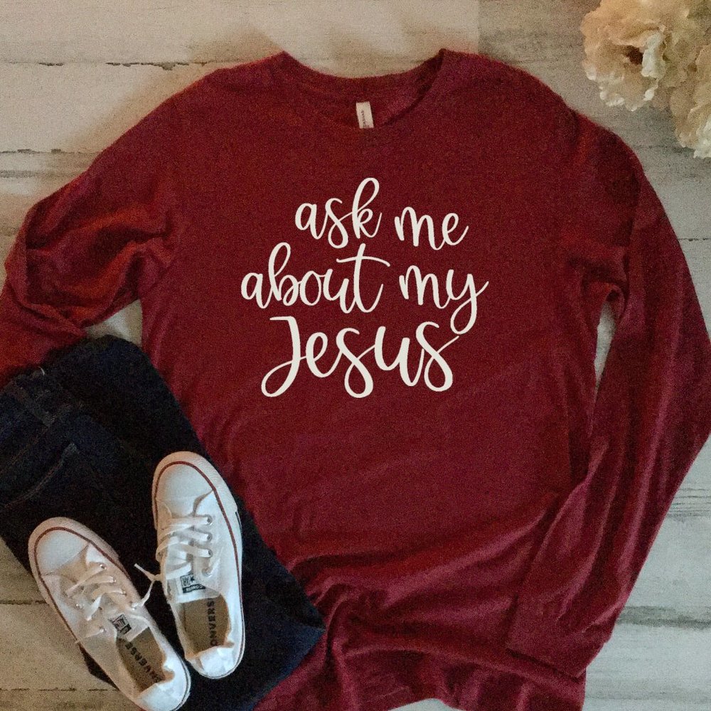 Ask Me About My Jesus LONG Sleeve Tee